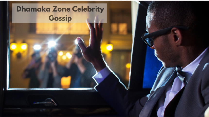 Dhamaka Zone Celebrity Gossip: Spotlight on Star Secrets and Scandals