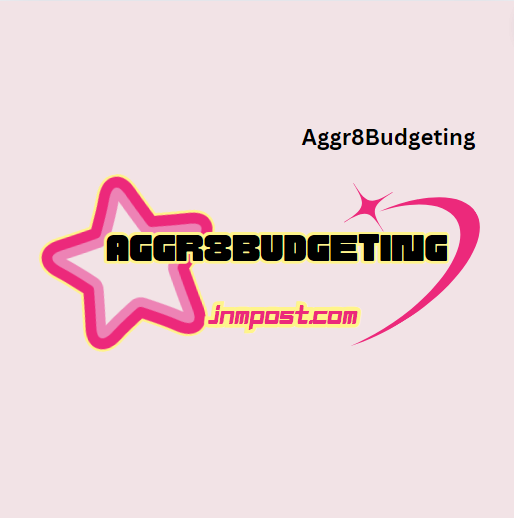 10 Life-Changing Aggr8Budgeting Tips You Need To Know