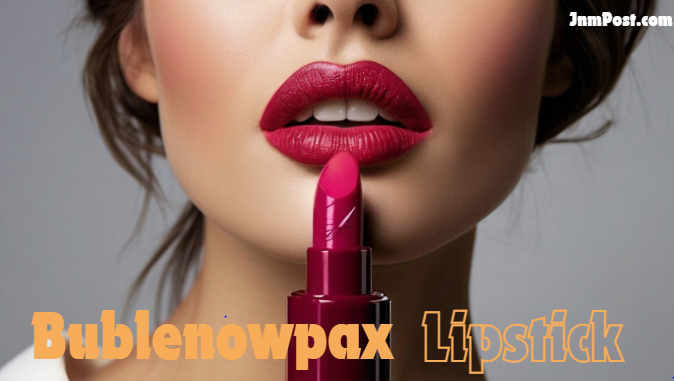 Discover Bublenowpax Lipstick: Your New Favorite Lip Color