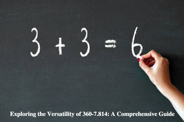 Exploring the Versatility of 360-7.814: A Comprehensive Guide